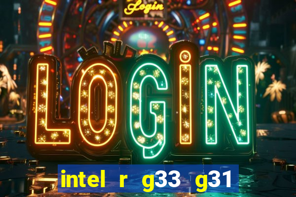 intel r g33 g31 express chipset family roda quais jogos